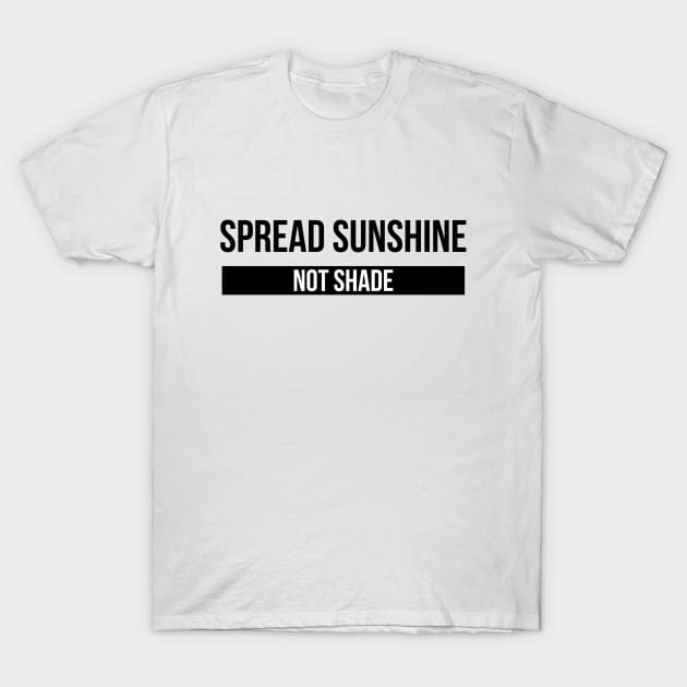 Spread Sunshine Not Shade - Motivational Words T-Shirt by Textee Store